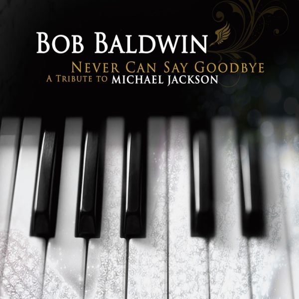 Обложка альбома «Never Can Say Goodbye - A Tribute to Michael Jackson» — Bob Baldwin