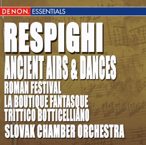 Respighi: Ancient Airs and Dances, Roman Festival, la Boutique Fantasque & Trittico Botticelliano