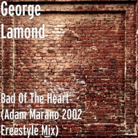 Bad of the Heart (Adam Marano 2002 Freestyle Mix) - Single - George Lamond
