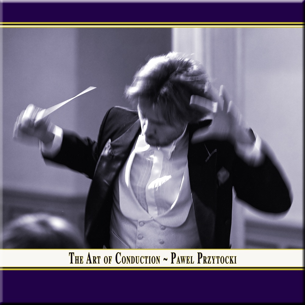 Обложка альбома «THE ART of CONDUCTION - Concerts Conducted By Pawel Przytocki» — Schlesische Kammerphilharmonie, Beethoven Academy Orchestra & Pawel Przytocki