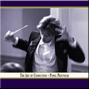 THE ART of CONDUCTION - Concerts Conducted By Pawel Przytocki