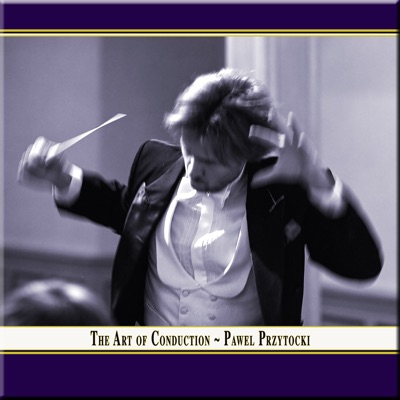 THE ART of CONDUCTION - Concerts Conducted By Pawel Przytocki