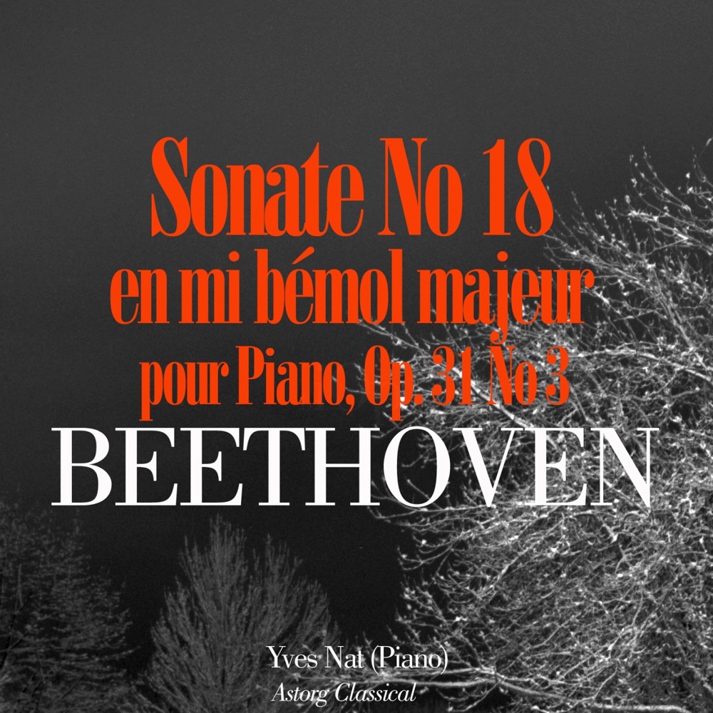 Обложка альбома «Beethoven: Sonate No. 18 en mi bémol majeur pour piano, Op. 31 No. 3 - Single» — Yves Nat