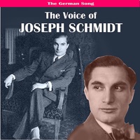 The German Song: The Voice of Joseph Schmidt - Joseph Schmidt