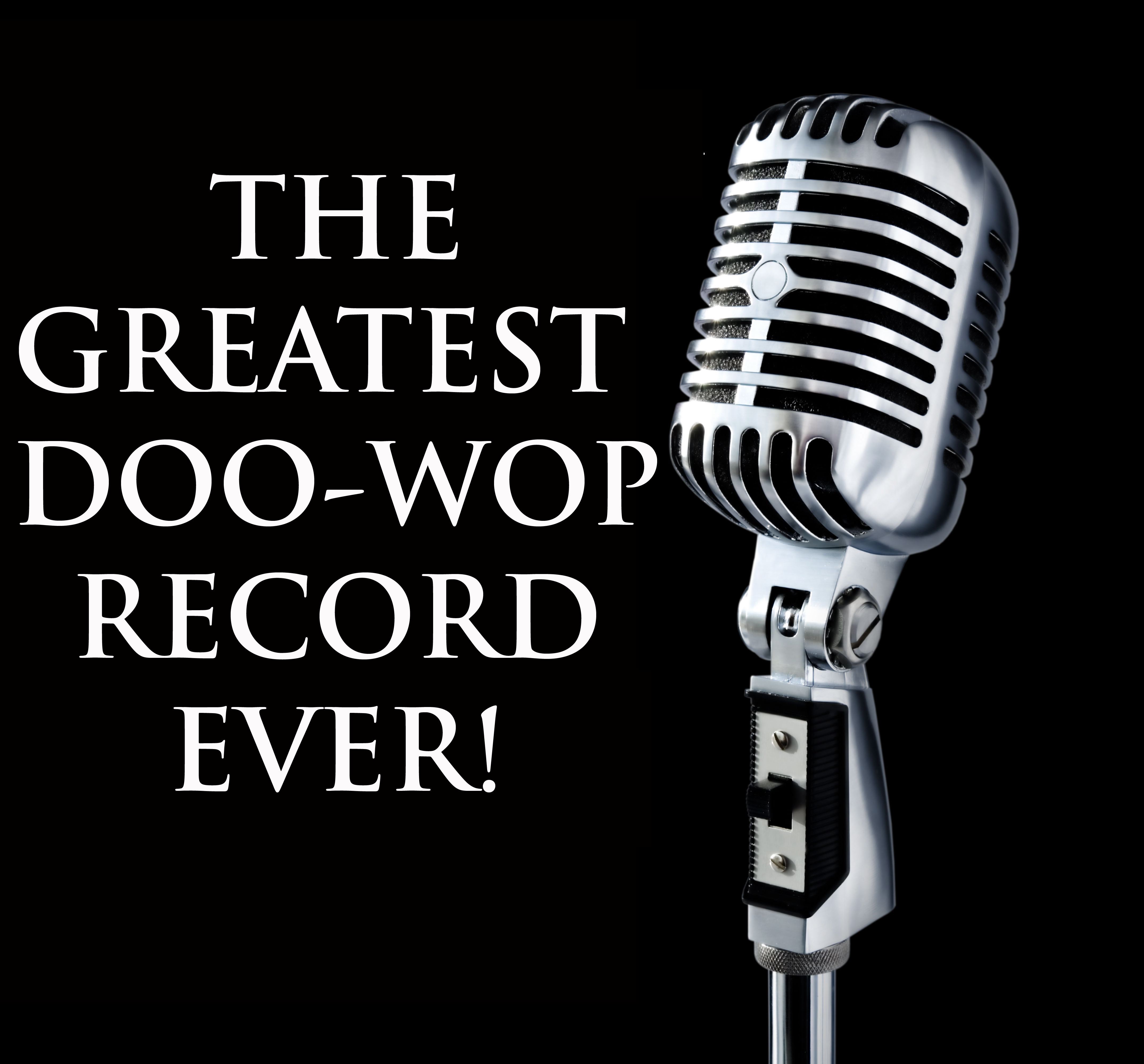 The Greatest Doo-Wop Record Ever!