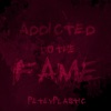 Addicted to the Fame