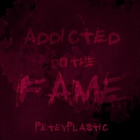 Petey Plastic - Addicted to the Fame