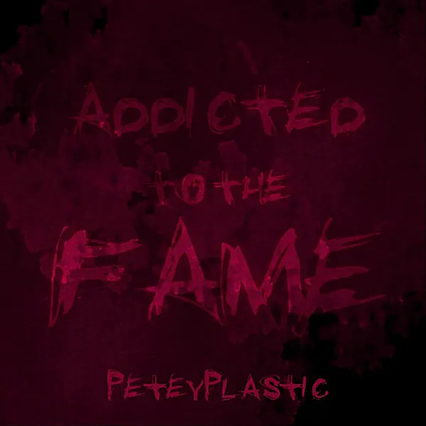 Addicted to the Fame — Petey Plastic
