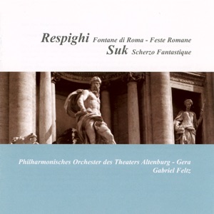 Respighi: Fontane di Roma - Feste romane - Suk: Fantasticke scherzo
