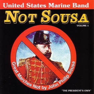 Not Sousa: Great Marches Not By John Philip Sousa (Vol. 1)