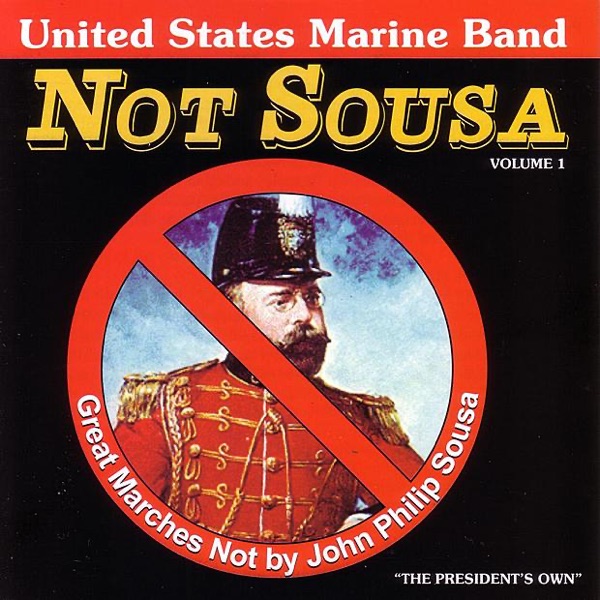 Not Sousa: Great Marches Not By John Philip Sousa (Vol. 1)