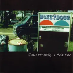 Everything, I Bet You - Honeydogs