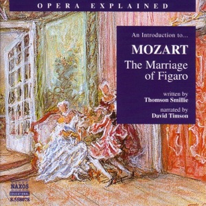 Opera Explained: MOZART - The Marriage of Figaro (Smillie)