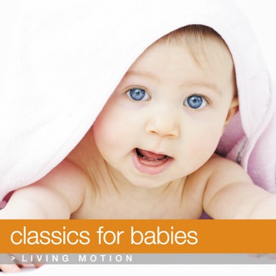 Classics For Babies, Living Motion (Early Childhood Stimulation, Education)