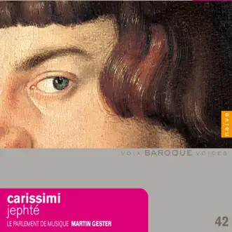 Carissimi: Historia di Jephte by Le Parlement de Musique & Martin Gester album reviews, ratings, credits