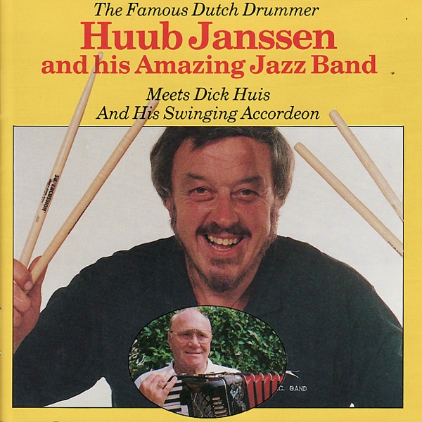 The Famous Dutch Drummer — Huub Janssen and His Amazing Jazz Band Meets Dick Huis and His Swinging Accordeon