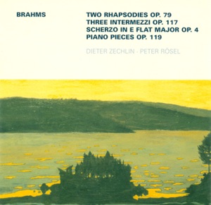 Johannes Brahms: 2 Rhapsodies / 3 Intermezzos / 4 Piano Pieces, Op. 119 / Scherzo, Op. 4 (Peter Rösel, Dieter Zechlin)