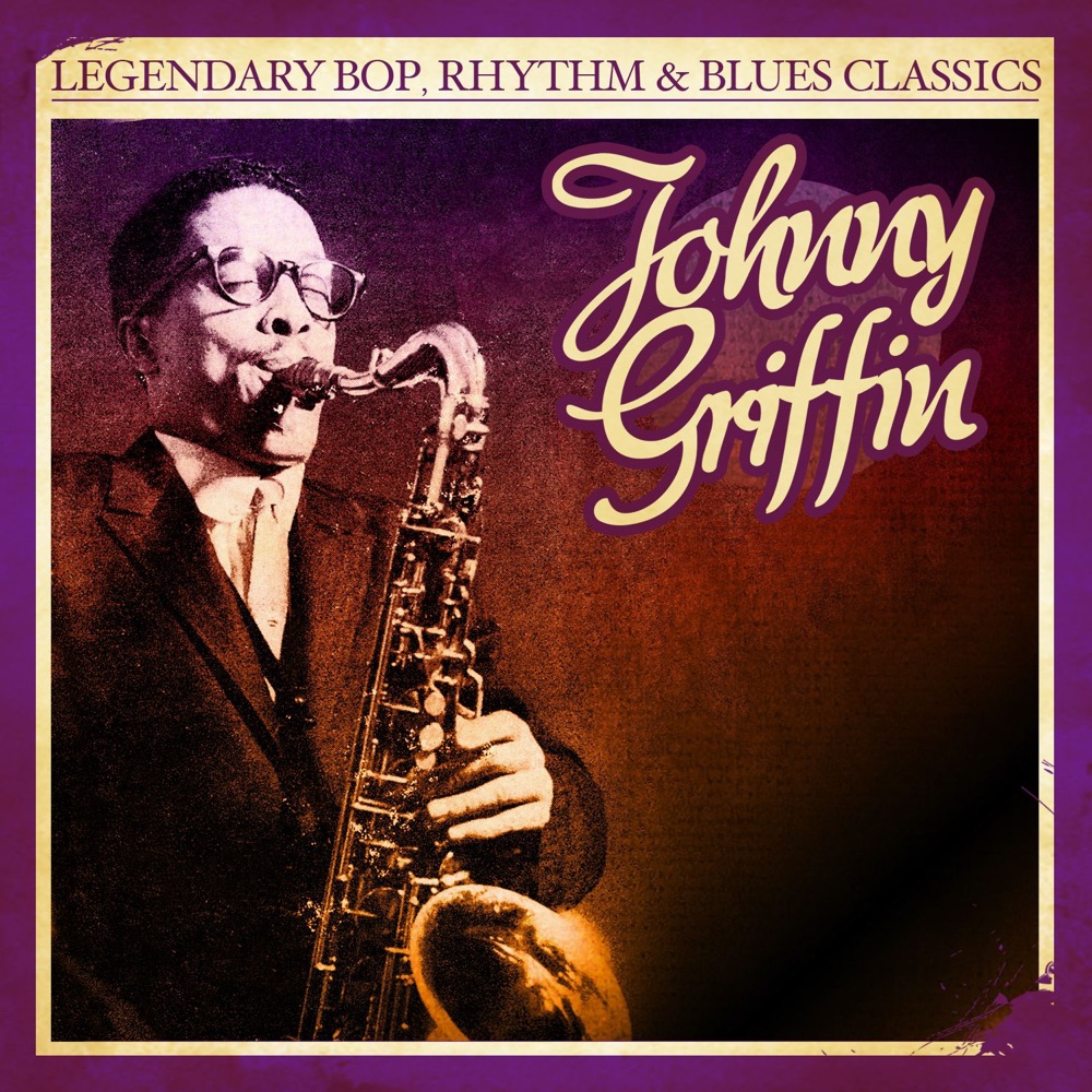Обложка альбома «Legendary Bop, Rhythm & Blues Classics: Johnny Griffin (Remastered)» — Johnny Griffin