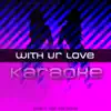 Chart Top Karaoke - With Ur Love (In the Style of Cher Lloyd feat. Mike Posner) [Karaoke Version]