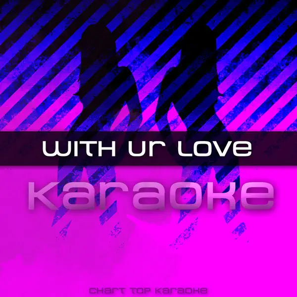 With Ur Love (In the Style of Cher Lloyd feat. Mike Posner) [Karaoke Version] — Chart Top Karaoke