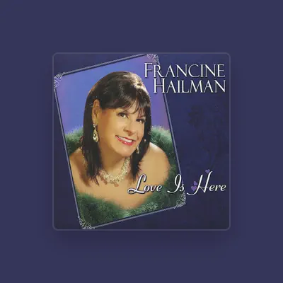 Listen to Francine Hailman, watch music videos, read bio, see tour dates & more!