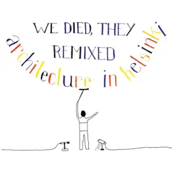 We Died, They Remixed - Architecture In Helsinki