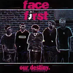 Our Destiny - Face First