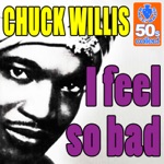 Chuck Willis - I Feel So Bad