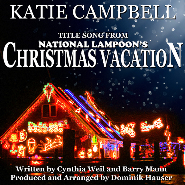 Christmas Vacation From National Lampoon S Christmas Vacation By Cynthia Weil And Barry Mann Single By Katie Campbell Dominik Hauser On Apple Music