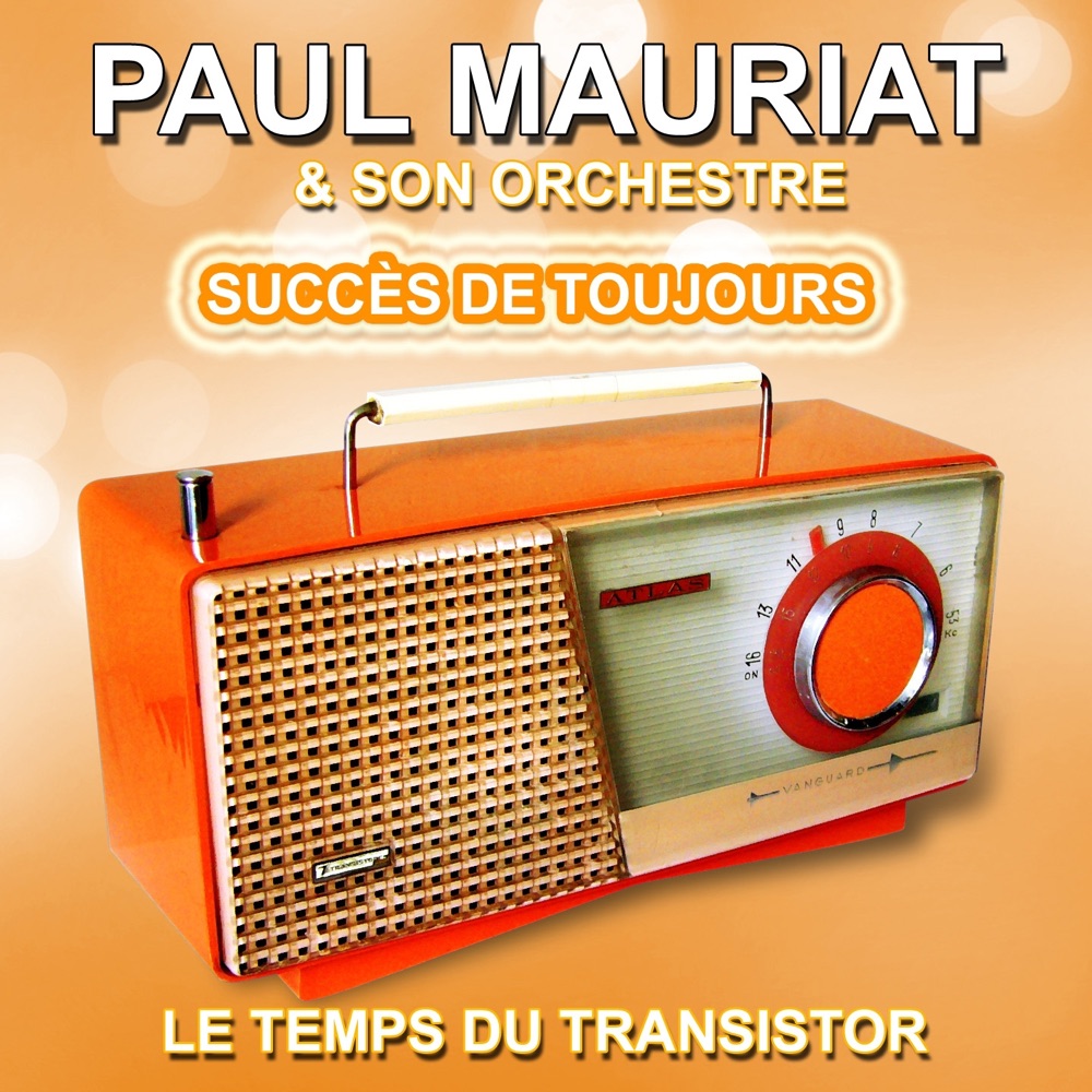 Обложка альбома «Succès de toujours, grandes mélodies (Le temps du transistor) : Paul Mauriat et son Orchestre» — Paul Mauriat and His Orchestra