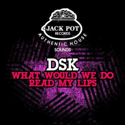 Listen to What Would We Do / Read My Lips - EP by DSK