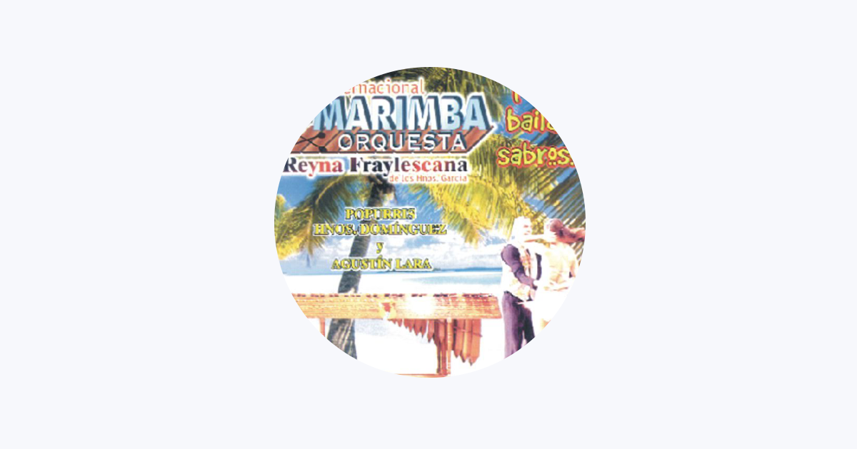 ‎Internacional Marimba Orquesta Reyna Fraylescana de los Hermanos Garcia en Apple Music