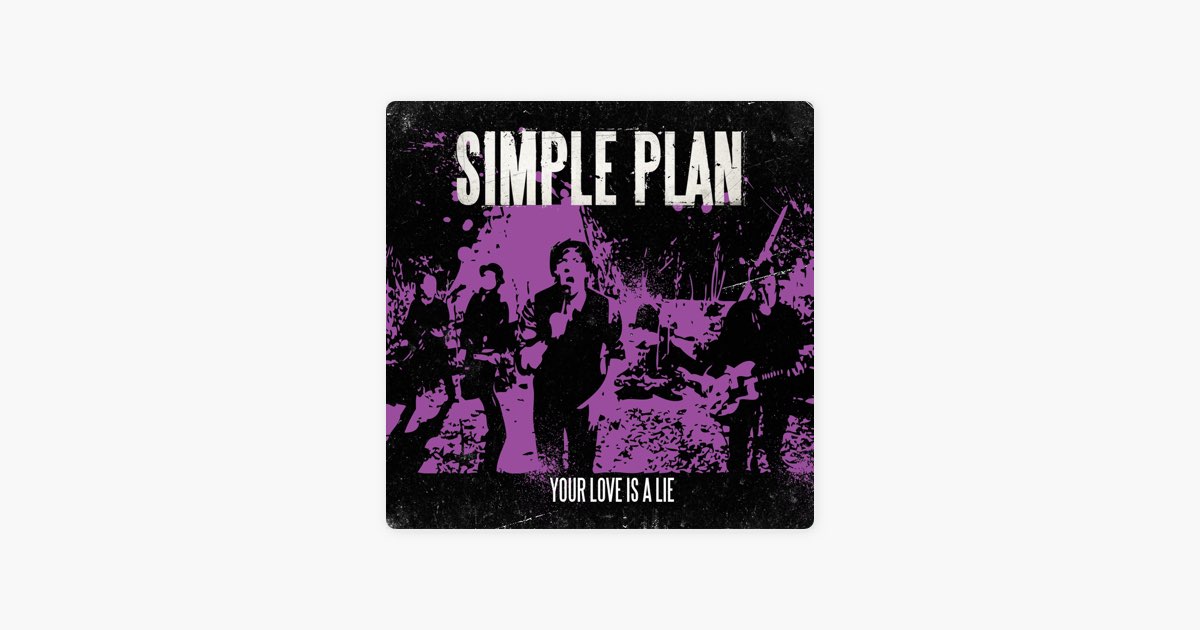 SIMPLE PLAN- YOUR LOVE IS A LIE