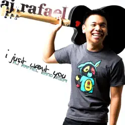 I Just Want You - Aj Rafael