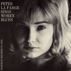 Peter La Farge Sings Women Blues - Peter la Farge Sings Love Songs