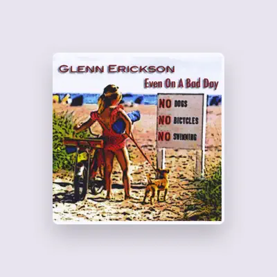 Listen to Glenn Erickson, watch music videos, read bio, see tour dates & more!