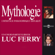 Luc Ferry - Mythologie: L'héritage philosophique expliqué