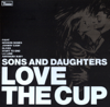 Love the Cup - Sons and Daughters