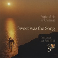 Sweet Was the Song - English Music for Christmas - New London Singers