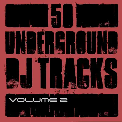 Listen to 50 Underground DJ Tracks, Vol. 2 by Various Artists