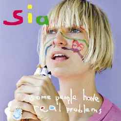Some People Have Real Problems - Sia