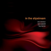 In the Slipstream - Paul Cheneour, Evva Mizerska, Dave Robinson & Clive Fletcher