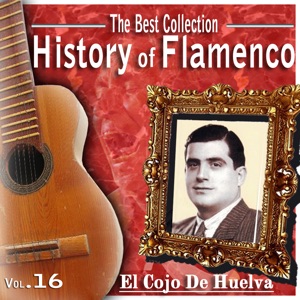 The Best Collection. History of Flamenco. Vol. 16: El Cojo de Huelva