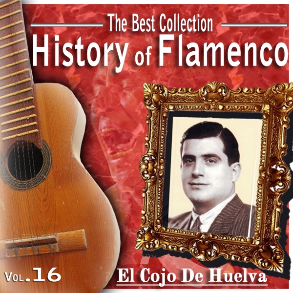 The Best Collection. History of Flamenco. Vol. 16: El Cojo de Huelva