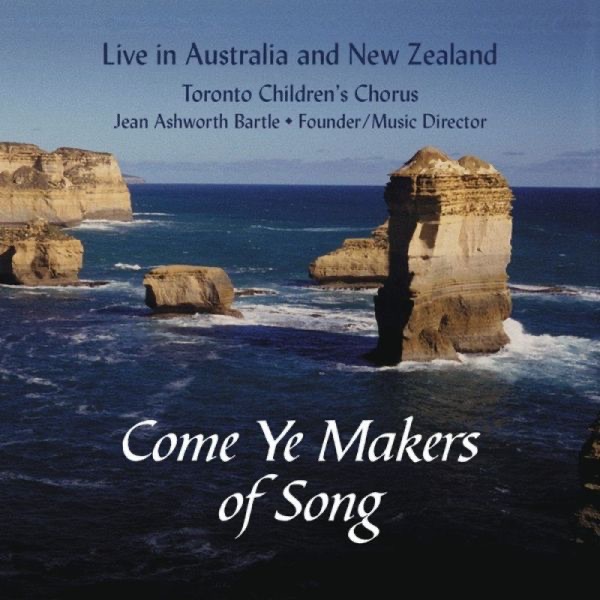 Обложка альбома «Come Ye Makers of Song» — Toronto Children's Chorus