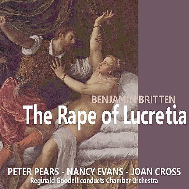 Обложка альбома «Britten: The Rape of Lucretia» — Sir Peter Pears, Reginald Goodell, Nancy Evans, Joan Cross & Chamber Orchestra