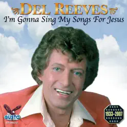 I'm Gonna Sing My Songs for Jesus - Del Reeves