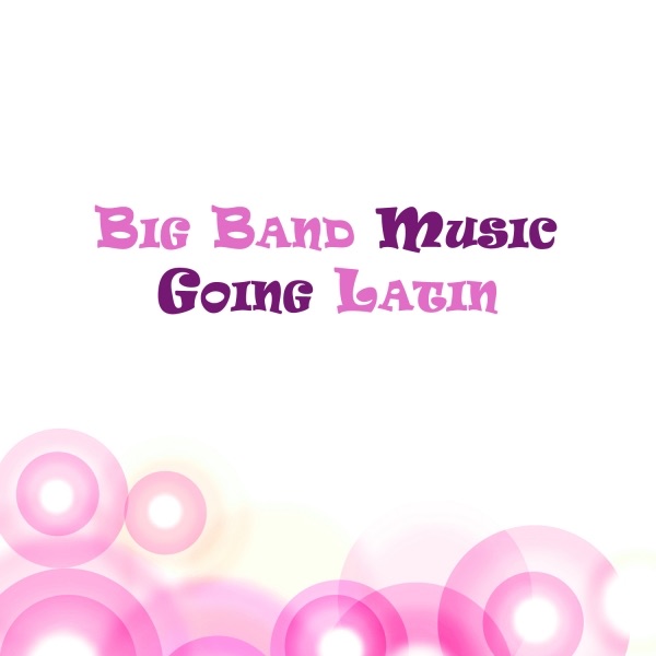 Big Band Music Going Latin