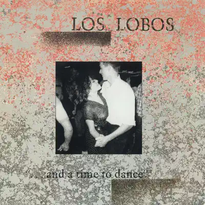 . . . And a Time to Dance - Los Lobos