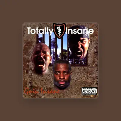 Listen to Totally Insane, watch music videos, read bio, see tour dates & more!